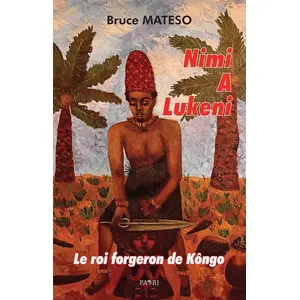 Comparateur de prix : Paari - Makitec Sarl Nimi A Lukeni. Le roi forgeron de Kôngo