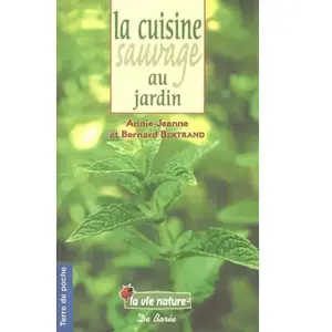 La cuisine sauvage au jardin Annie-Jeanne Bertrand, Bernard Bertrand pas cher