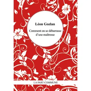 La Part Commune Comment on se débarrasse d'une maîtresse