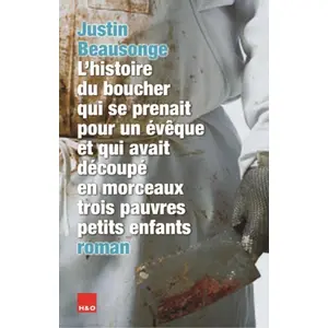 H&o L'histoire du boucher qui se prenait pour un évêque et qui avait découpé en morceaux trois pauvres petits enfants pas cher