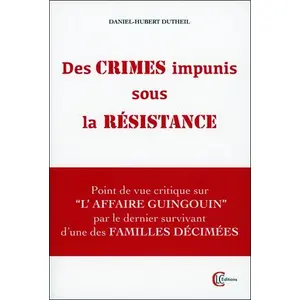 Clc Eds Des crimes impunis sous la Résistance - Point de vue critique sur l'Affaire Guingouin par le dernier survivant d'une des familles décimées