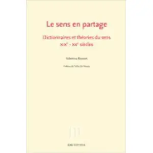 Le Sens En Partage - Dictionnaires Et Théories Du Sens, Xixe-Xxe Siècl...Vendu parcultura-librairie