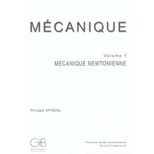 Scientifiques Gordon Breach Mécanique. Vol. 1. Mécanique newtonienne Philippe Spindel