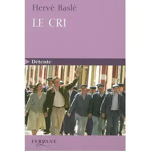 Le cri : l'épopée d'une dynastie d'ouvriers Hervé Baslé pas cher