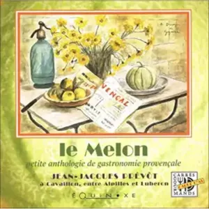 Melon petite anthologie gastronomie provencale . - J Prevot pas cher