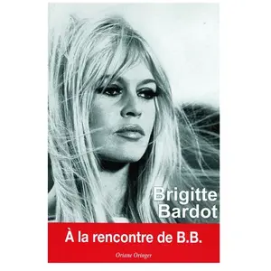 Exclusif Brigitte Bardot : A la rencontre de B.B.