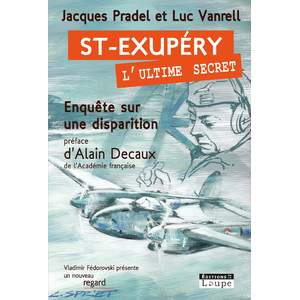 De La Loupe Saint-Exupéry, L'ultime Secret - Enquête Sur Une Disparition pas cher