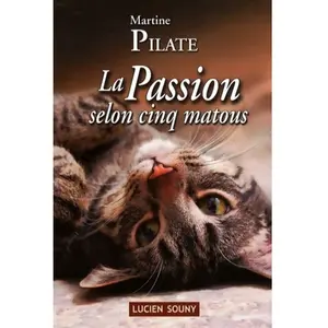La Passion selon cinq matous - Martine Pilate pas cher