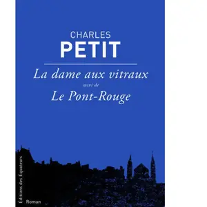 La dame aux vitraux, Le pont rouge suivis de La bonne et l'enfant. - Charles Petit pas cher