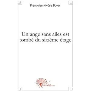 Edilivre un ange sans ailes est tombé du sixième étage françoise nivôse boyer pas cher