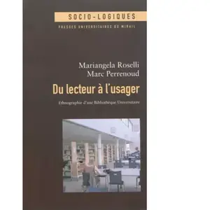 Presses Universitaires Du Midi Du lecteur à l'usager : ethnographie d'une bibliothèque universitaire Mariangela Roselli, Marc Perrenoud pas cher