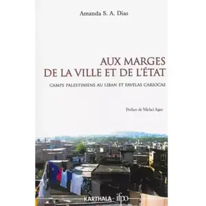 Karthala Aux marges de la ville et de l'Etat : camps palestiniens au Liban et favelas cariocas Amanda S.A. Dias pas cher