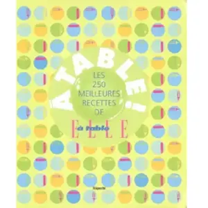 ***Livres*** A table ! : les 250 meilleures recettes de Elle à table Elle à table (périodique) pas cher