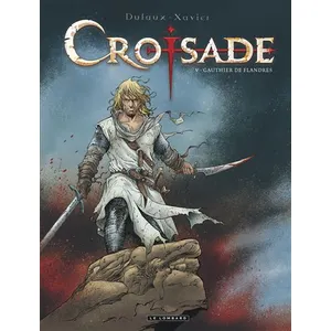 Le Lombard Eds Croisade : cycle Nomade. Vol. 5. Gauthier de Flandres Jean Dufaux, Philippe Xavier pas cher