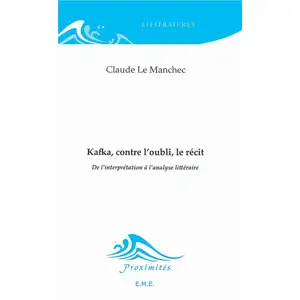 EME MODULAIRES Kafka, contre l'oubli, le récit: De l'interprétation à l'analyse littéraire pas cher