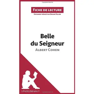 Comparateur de prix : Lepetitlitteraire Fiche de lecture : Belle du Seigneur d'Albert Cohen - analyse complète de l'oeuvre et résumé