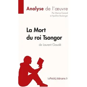 Lepetitlitteraire La Mort du roi Tsongor de Laurent Gaudé (Analyse de l'oeuvre)