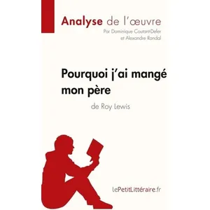 Comparateur de prix : LEPETITLITTERAI Pourquoi j'ai mangé mon père de Roy Lewis (Analyse de l'oeuvre)