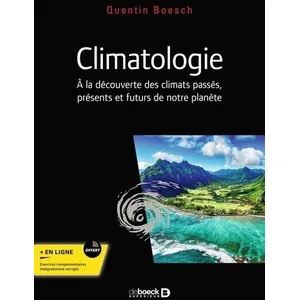 Comparateur de prix : De Boeck Supérieur Climatologie : à la découverte des climats passés, présents et futurs de notre planète