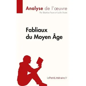 Lepetitlitteraire Fabliaux du Moyen Âge (Analyse de l'oeuvre): Analyse complète et résumé détaillé de l'oeuvre
