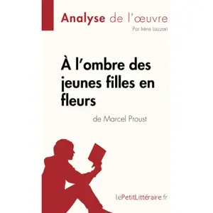 Comparateur de prix : Lepetitlitteraire À l'ombre des jeunes filles en fleurs de Marcel Proust (Analyse de l'oeuvre)