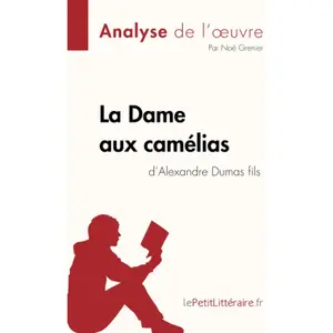 Comparateur de prix : Lepetitlitteraire La Dame aux camélias d'Alexandre Dumas fils (Analyse de l'oeuvre)