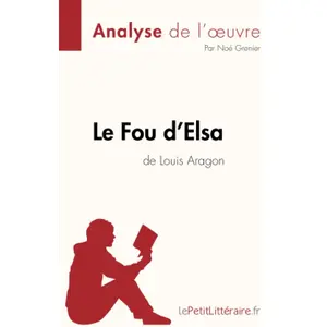 Comparateur de prix : Lepetitlitteraire Le Fou d'Elsa de Louis Aragon (Analyse de l'oeuvre)