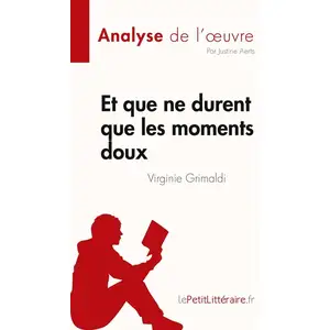 Lepetitlitteraire Et que ne durent que les moments doux de Virginie Grimaldi (Analyse de l'oeuvre)