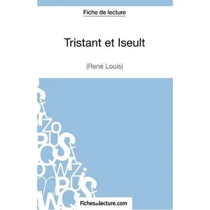 Comparateur de prix : Fichesdelecture Tristan et Iseult de René Louis (Fiche de lecture)
