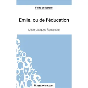 Comparateur de prix : Fichesdelecture Emile, ou de l'éducation de Jean-Jacques Rousseau (Fiche de lecture)