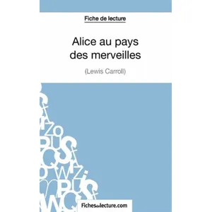 Comparateur de prix : Fichesdelecture Fiche de lecture : Alice au pays des merveilles de Lewis Carroll
