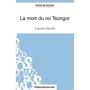Comparateur de prix : Fichesdelecture La mort du roi Tsongor de Laurent Gaudé (Fiche de lecture)