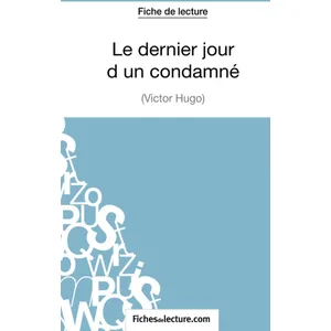 Comparateur de prix : Fichesdelecture Le Dernier Jour D'un Condamné - Analyse Complète De L'oeuvre