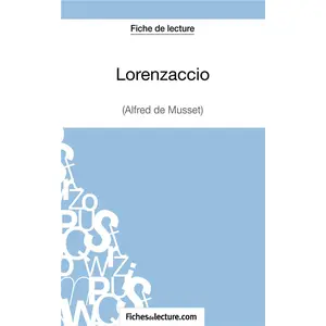 Comparateur de prix : Fichesdelecture Lorenzaccio d'Alfred de Musset :analyse complète de l'oeuvre