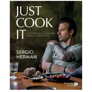 RENAISSANCE DU Just Cook It - La Cuisine Maison Sublimée En Plus De 80 Recettes