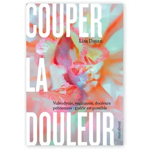 Marabout Couper la douleur: Vulvodynie, vaginisme, douleurs pelviennes : guérir est possible pas cher
