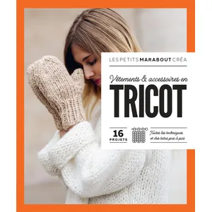 Marabout Vêtements & accessoires en tricot : 16 projets, toutes les techniques et des tutos pas à pas