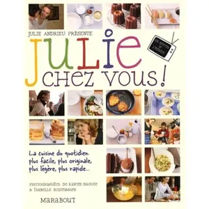 ***Livres*** Julie chez vous ! : les recettes de l'émission Julie chez vous Julie Andrieu pas cher