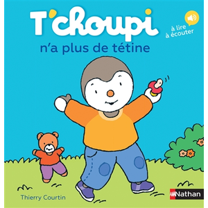 Comparateur de prix : Nathan T'choupi n'a plus de tétine - Dès 2 ans - Courtin Thierry - Livres - Albums