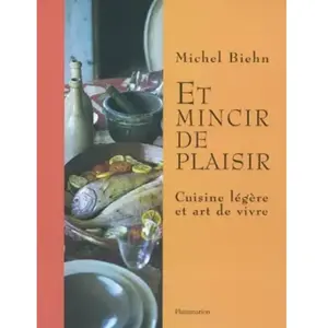 ***Livres*** Et mincir de plaisir : cuisine légère et art de vivre Michel Biehn pas cher