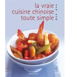 FLAMMARION La vraie cuisine chinoise toute simple : comment réussir les meilleures recettes de la cuisine chino Ken Hom pas cher
