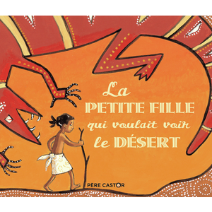 Comparateur de prix : Flammarion Jeunesse Pere Castor La petite fille qui voulait voir le désert