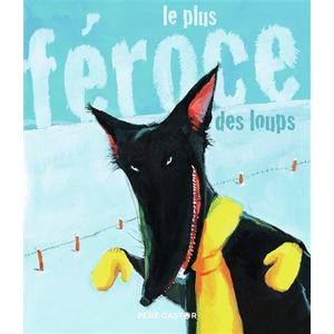Flammarion Jeunesse Pere Castor Le Plus féroce des loups pas cher