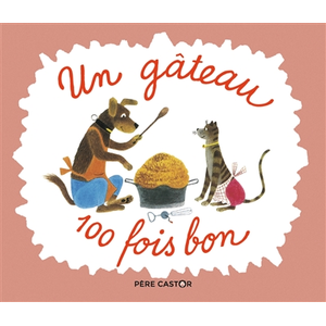 Flammarion Jeunesse Pere Castor Un gâteau 100 fois bon pas cher