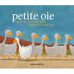 Flammarion Jeunesse Pere Castor La petite oie qui ne voulait pas marcher au pas pas cher
