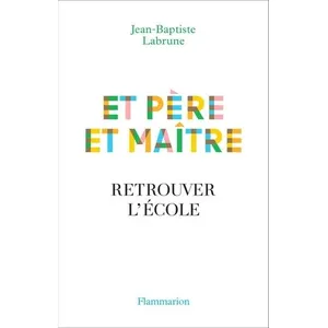 ISBN Flammarion Et père et maître : retrouver l'école Jean-Baptiste Labrune pas cher