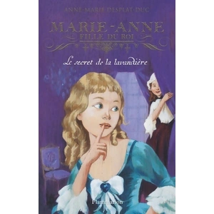 FLAMMARION Marie-Anne, fille du roi. Vol. 3. Le secret de la lavandière Anne-Marie Desplat-Duc pas cher