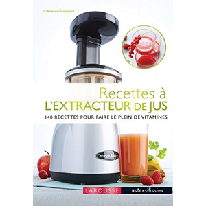 Larousse Recettes à l'extracteur de jus: 140 recettes pour faire le plein de vitamines pas cher