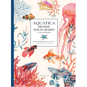 Larousse Aquatica - le monde sous-marin à colorier
