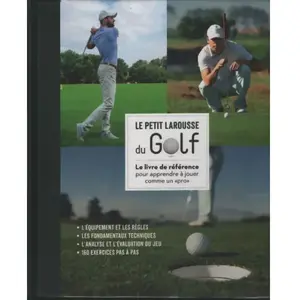 ***Livres*** Le petit Larousse du golf : le livre de référence pour apprendre à jouer comme un pro Steve Newell pas cher